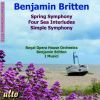Britten, Benjamin: Spring Symphony / Four Sea Interludes / Simple Symphony